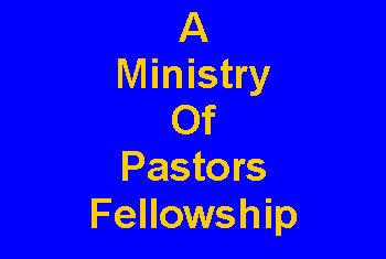 Text Box: AMinistryOfPastorsFellowship