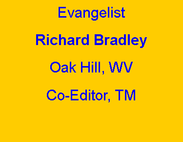 Text Box: EvangelistRichard BradleyOak Hill, WVCo-Editor, TM
