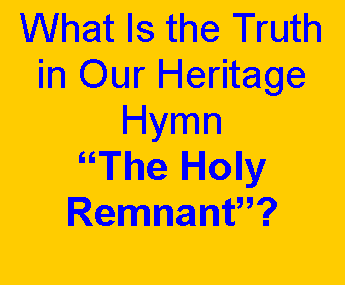 Text Box: What Is the Truth in Our Heritage HymnThe Holy Remnant?