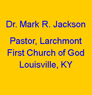 Text Box: Dr. Mark R. JacksonPastor, Larchmont First Church of God Louisville, KY
