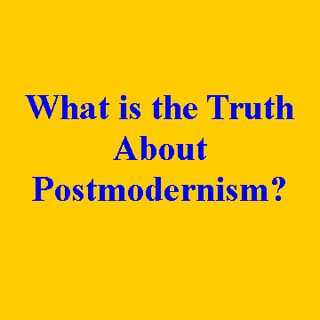 Text Box: What is the TruthAbout Postmodernism?
