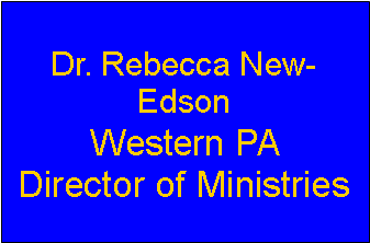 Text Box: Dr. Rebecca New-EdsonWestern PA Director of Ministries