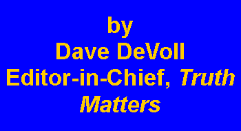 Text Box: by Dave DeVollEditor-in-Chief, Truth Matters