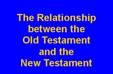 Text Box: The Relationship between the Old Testament and the New Testament