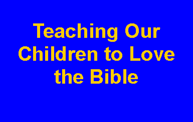 Text Box: Teaching Our Children to Love the Bible