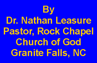 Text Box: By Dr. Nathan LeasurePastor, Rock Chapel Church of GodGranite Falls, NC
