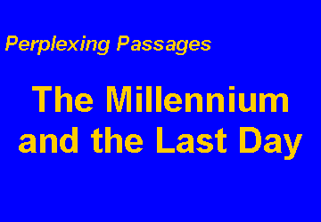 Text Box: Perplexing PassagesThe Millennium and the Last Day