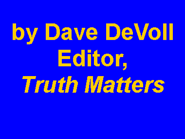 Text Box: by Dave DeVollEditor, Truth Matters