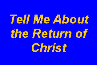 Text Box: Tell Me About the Return of Christ