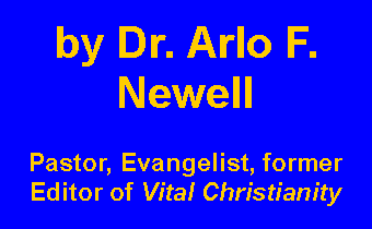Text Box: by Dr. Arlo F. NewellPastor, Evangelist, former Editor of Vital Christianity