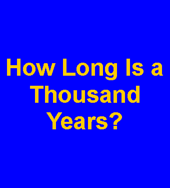 Text Box: How Long Is a Thousand Years?