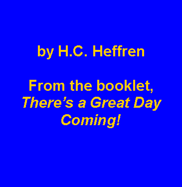 Text Box: by H.C. HeffrenFrom the booklet, Theres a Great Day Coming!