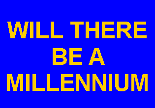 Text Box: WILL THERE BE A MILLENNIUM