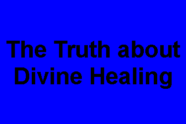Text Box: The Truth aboutDivine Healing