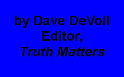 Text Box: by Dave DeVollEditor, Truth Matters