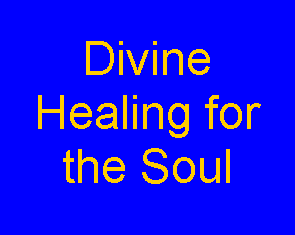 Text Box: Divine Healing for the Soul