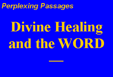 Text Box: Perplexing PassagesDivine Healing and the WORD  