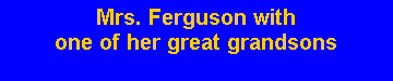 Text Box: Mrs. Ferguson with one of her great grandsons