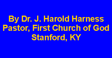 Text Box: By Dr. J. Harold HarnessPastor, First Church of GodStanford, KY