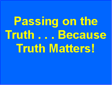 Text Box: Passing on the Truth . . . Because Truth Matters!