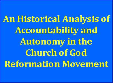 Text Box: An Historical Analysis of Accountability and Autonomy in theChurch of God Reformation Movement 